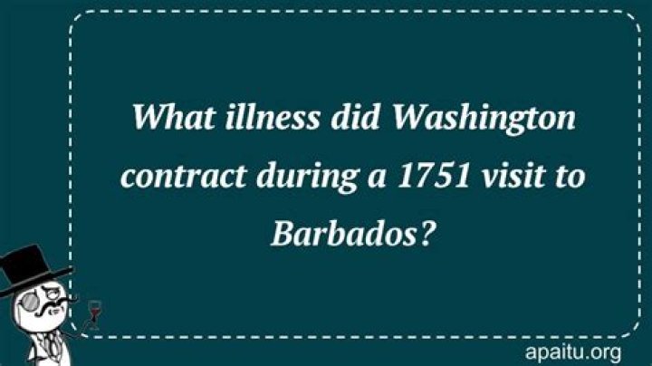 What illness did Washington catch in Barbados?