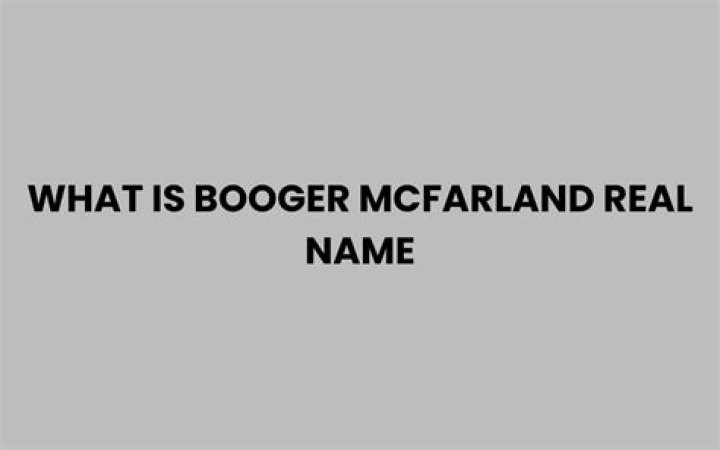 What is Booger Mcfarlands real name?