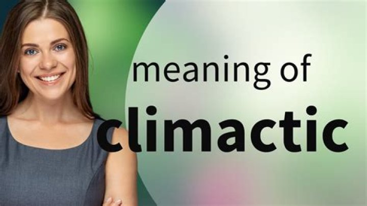 What is the meaning of climactic?