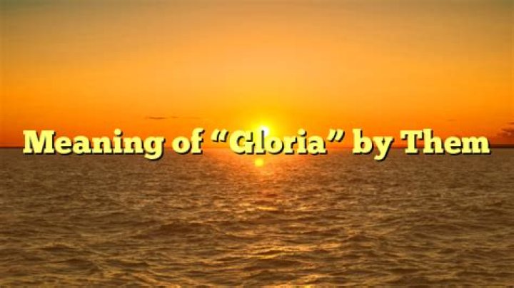 What is the meaning of Gloria song?