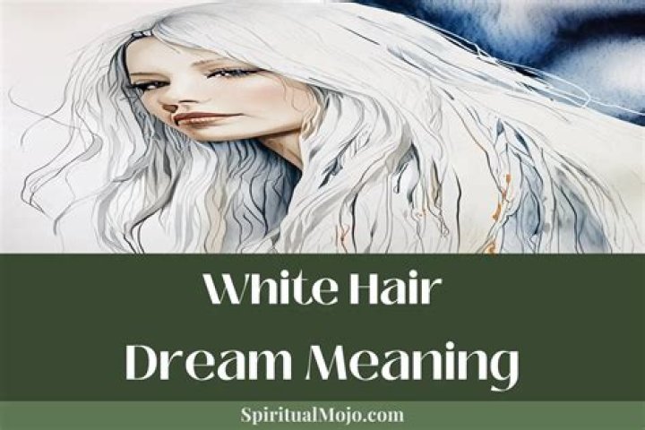What is the meaning of white hair dream?