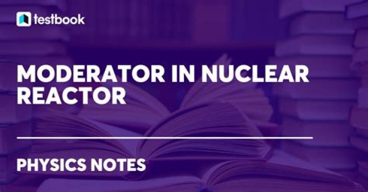 What is the role of moderator in nuclear reactor?