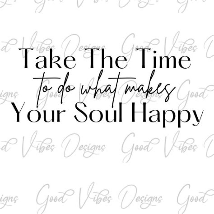 What makes your soul happy?