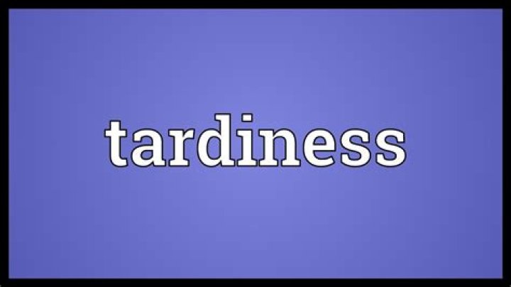 What means tardiness?