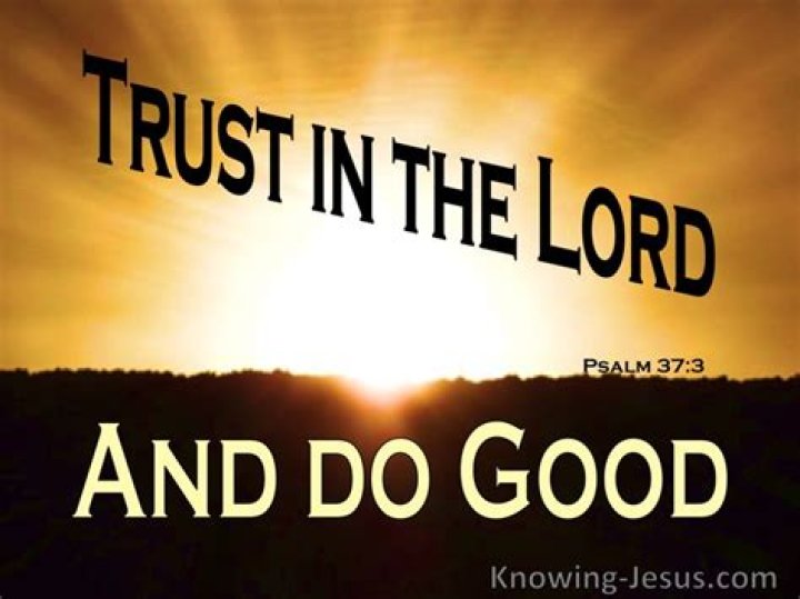 What Scripture says trust God and do good?