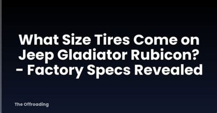 What size tires come on a Jeep Rubicon?