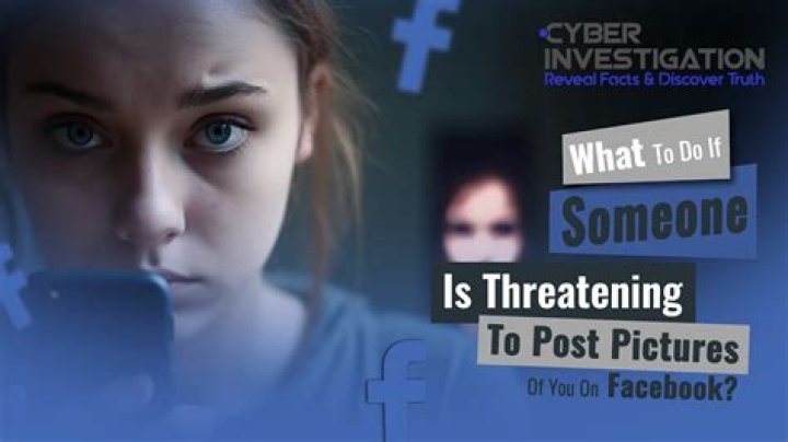 What to do if someone is threatening to post pictures of you on Facebook?