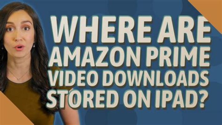 Where are Amazon Prime video downloads stored on iPad?