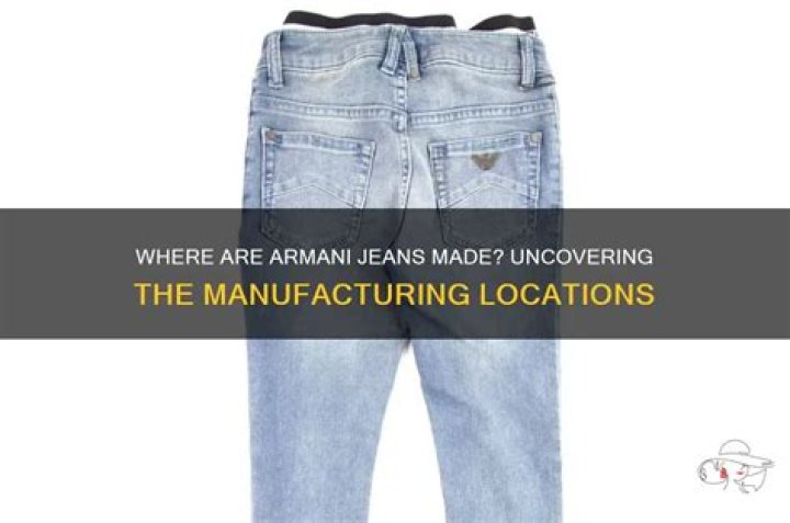 Where are Armani jeans manufactured?