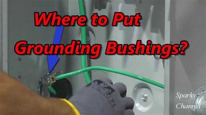 Where are grounding bushings required?