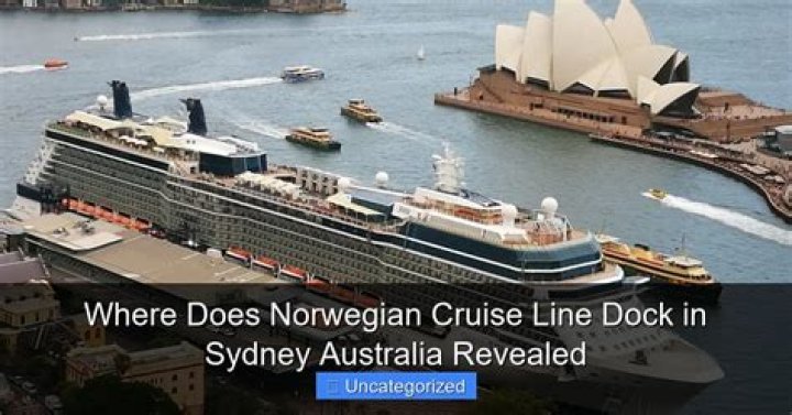 Where does Norwegian Cruise Line dock in Sydney Australia?
