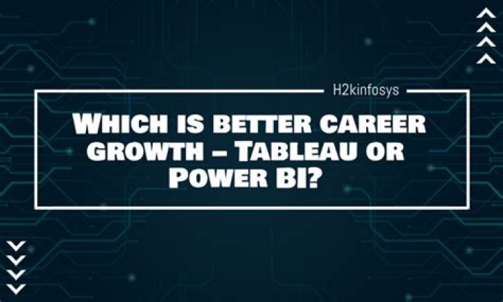 Which is better career growth tableau or power bi?