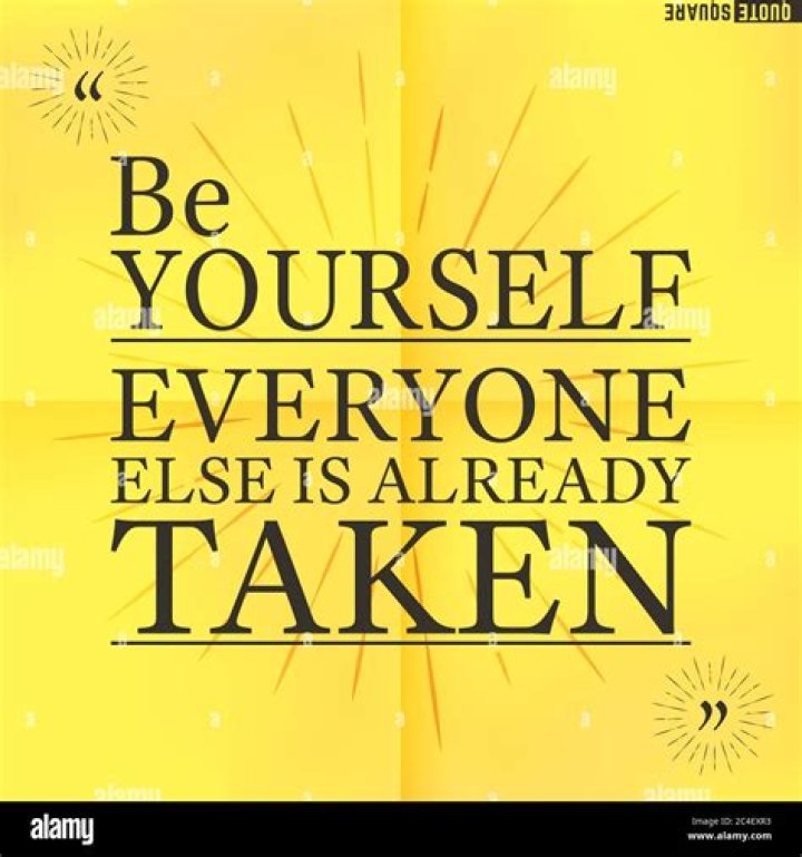 Who said just be yourself everyone else is taken?