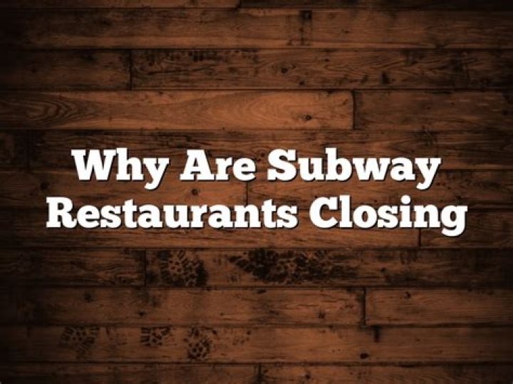 Why are Subway restaurants closing?