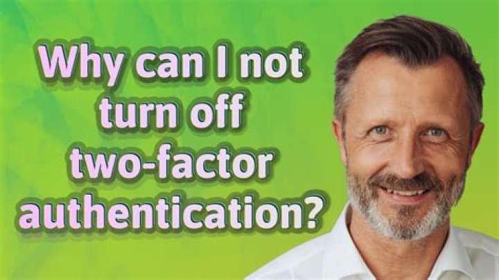 Why can I not turn off two factor authentication?