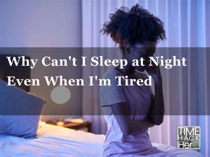 Why cant I sleep when Im tired?