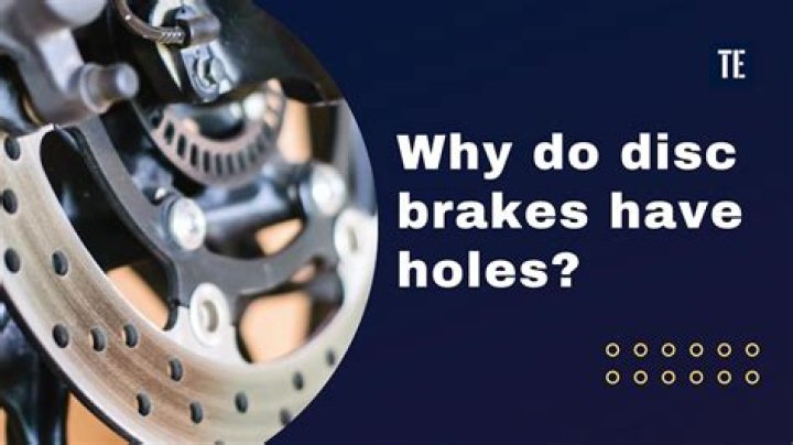 Why do brakes have holes?
