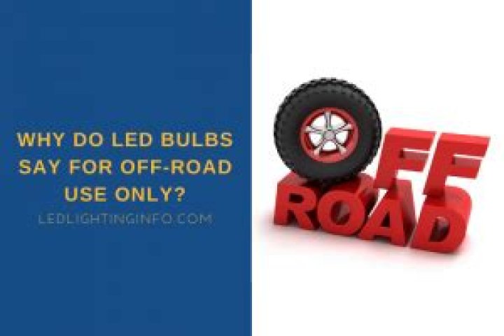 Why do LED bulbs say for off road use only?