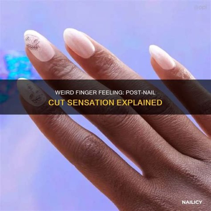 Why do my fingers feel weird after cutting my nails?