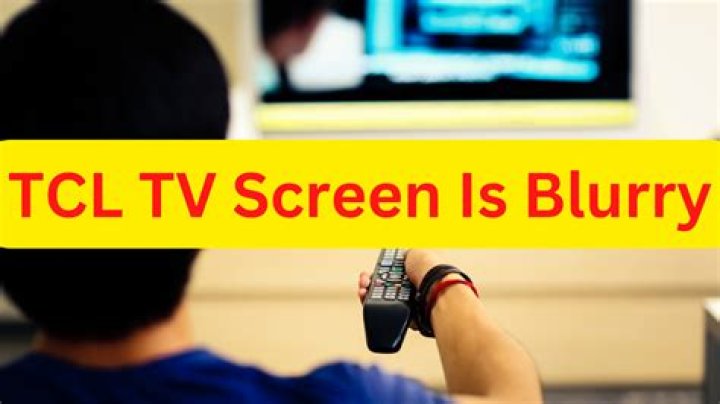 Why is my brand new TV blurry?
