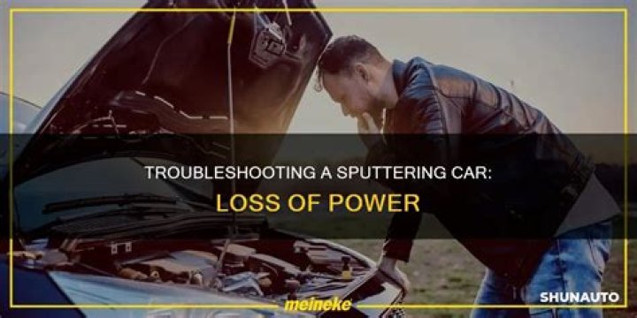 Why is my car sputtering and losing power?